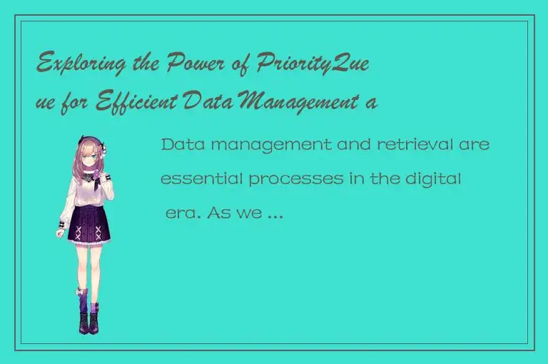 Exploring the Power of PriorityQueue for Efficient Data Management and Retrieval