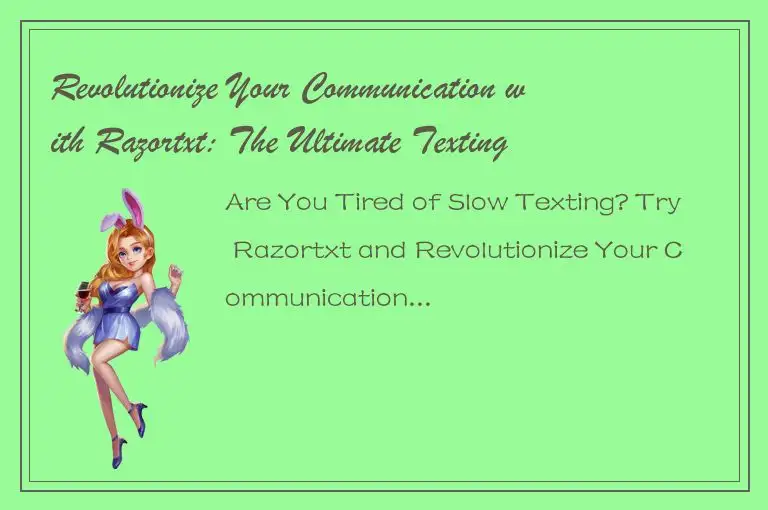 Revolutionize Your Communication with Razortxt: The Ultimate Texting Solution