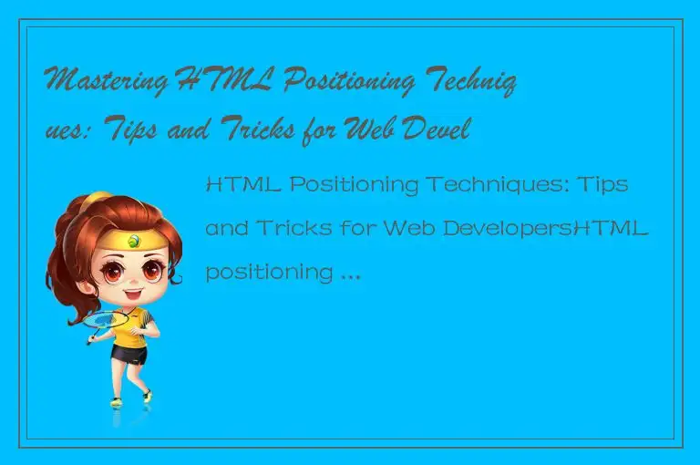 Mastering HTML Positioning Techniques: Tips and Tricks for Web Developers