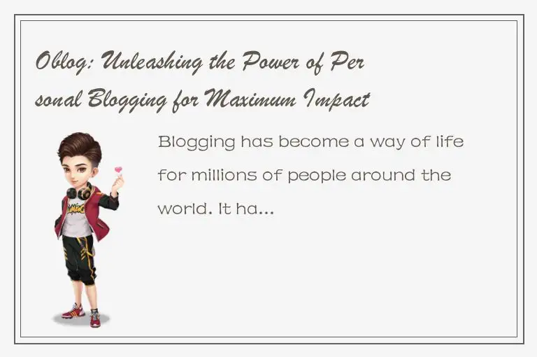 Oblog: Unleashing the Power of Personal Blogging for Maximum Impact