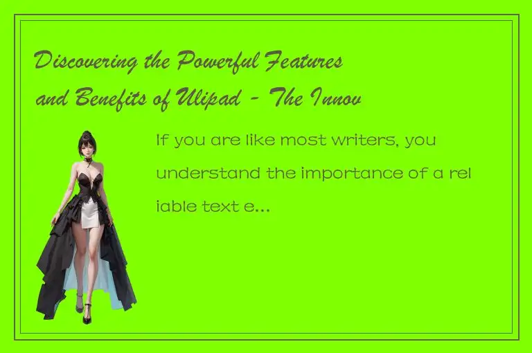 Discovering the Powerful Features and Benefits of Ulipad - The Innovative Text E