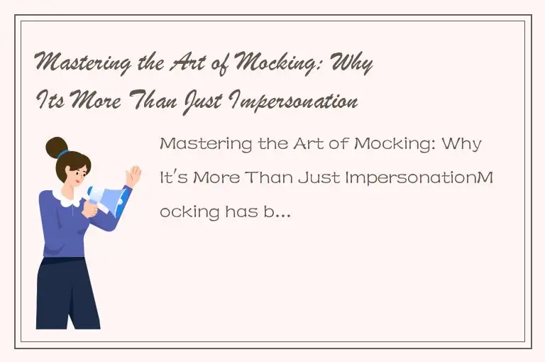Mastering the Art of Mocking: Why Its More Than Just Impersonation