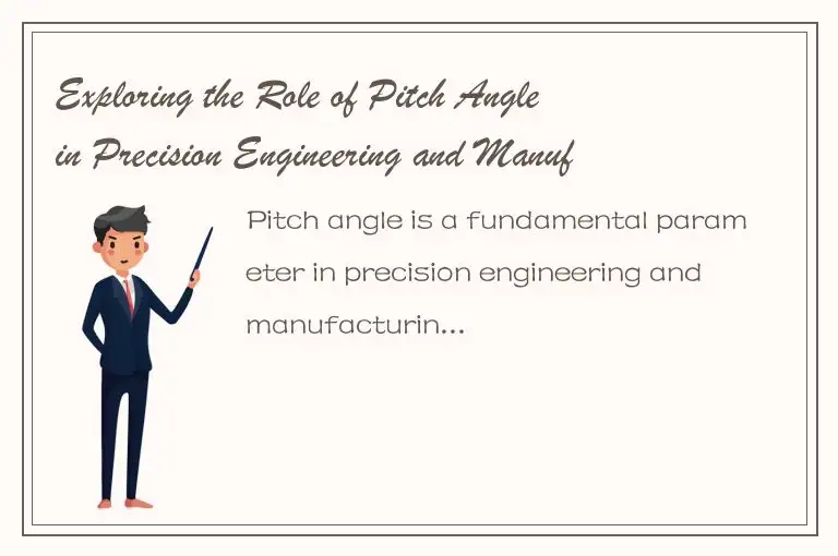 Exploring the Role of Pitch Angle in Precision Engineering and Manufacturing Str