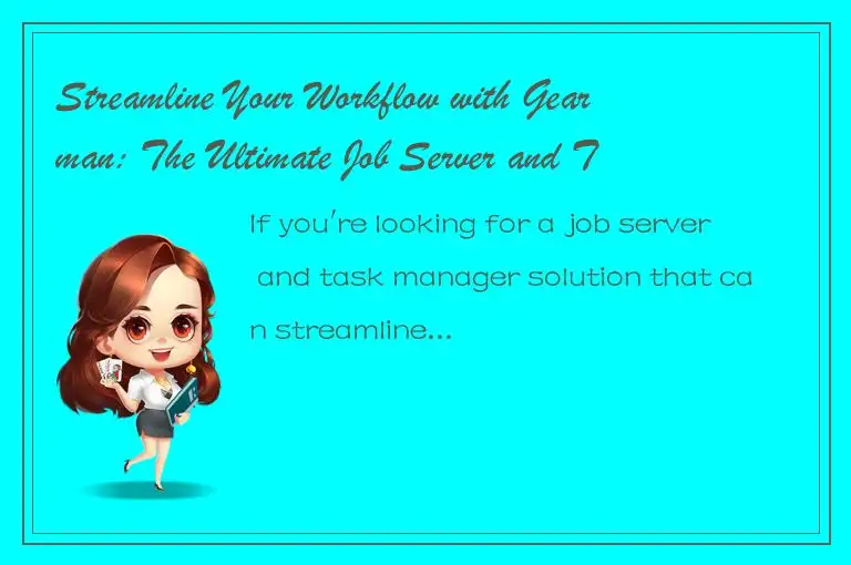 Streamline Your Workflow with Gearman: The Ultimate Job Server and Task Manager 