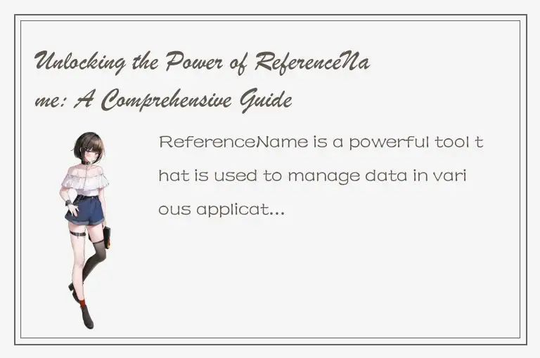 Unlocking the Power of ReferenceName: A Comprehensive Guide