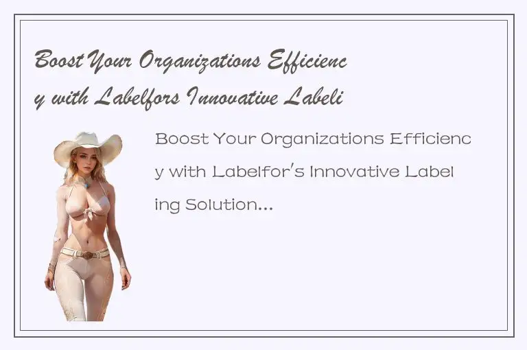 Boost Your Organizations Efficiency with Labelfors Innovative Labeling Solutions