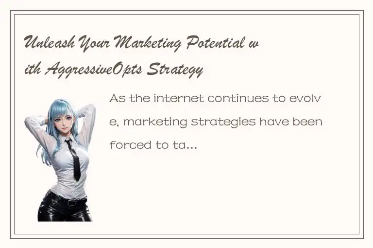Unleash Your Marketing Potential with AggressiveOpts Strategy