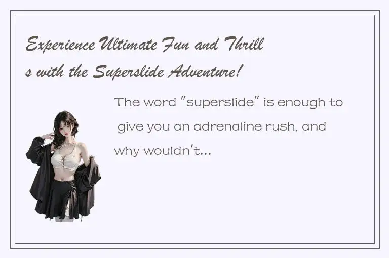 Experience Ultimate Fun and Thrills with the Superslide Adventure!