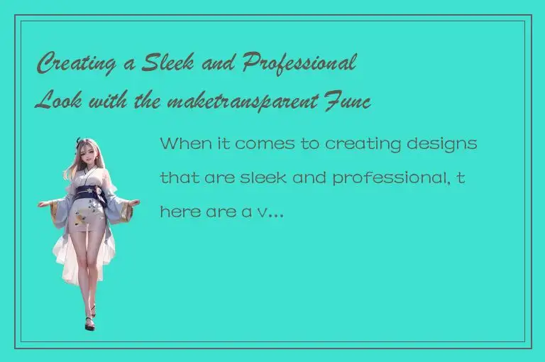 Creating a Sleek and Professional Look with the maketransparent Function in Your