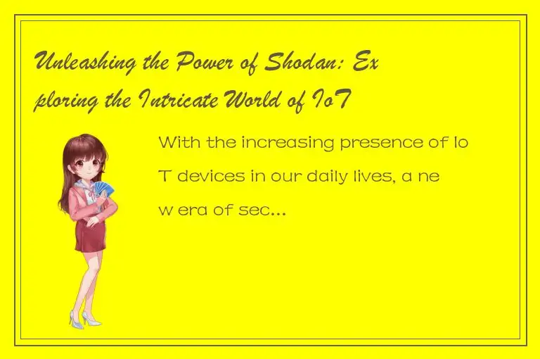 Unleashing the Power of Shodan: Exploring the Intricate World of IoT and Cyberse