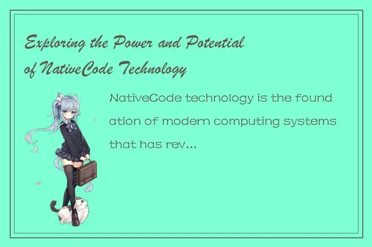 Exploring the Power and Potential of NativeCode Technology