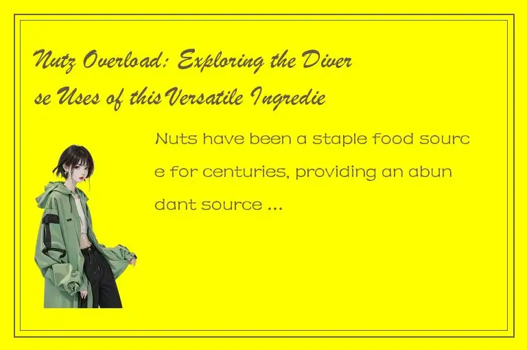 Nutz Overload: Exploring the Diverse Uses of this Versatile Ingredient