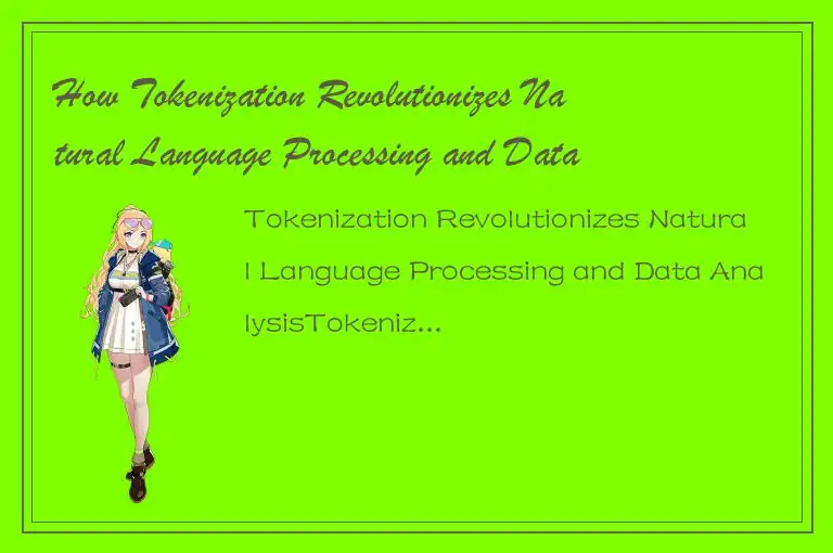 How Tokenization Revolutionizes Natural Language Processing and Data Analysis