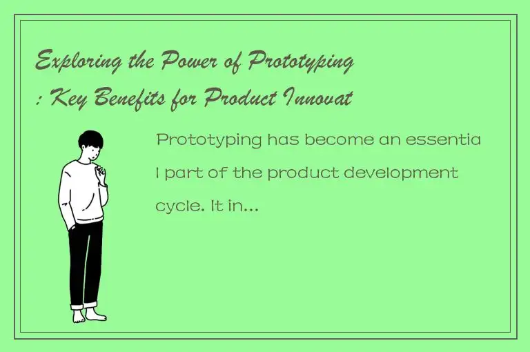 Exploring the Power of Prototyping: Key Benefits for Product Innovation