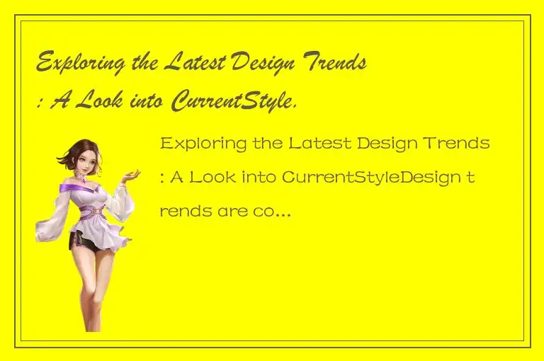 Exploring the Latest Design Trends: A Look into CurrentStyle.