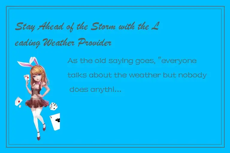 Stay Ahead of the Storm with the Leading Weather Provider