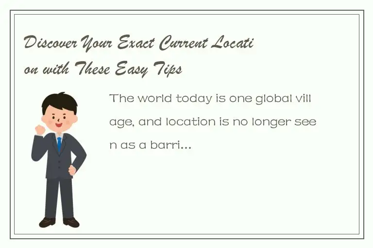 Discover Your Exact Current Location with These Easy Tips