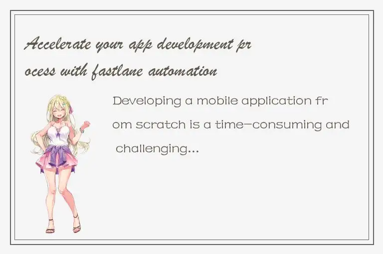 Accelerate your app development process with fastlane automation
