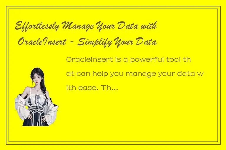 Effortlessly Manage Your Data with OracleInsert - Simplify Your Database Inserts