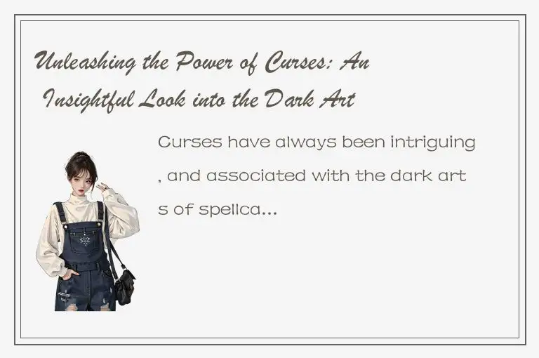 Unleashing the Power of Curses: An Insightful Look into the Dark Arts of Spellca