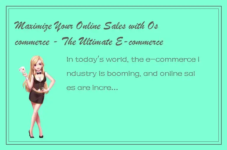 Maximize Your Online Sales with Oscommerce - The Ultimate E-commerce Platform