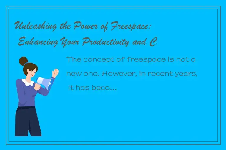 Unleashing the Power of Freespace: Enhancing Your Productivity and Creativity