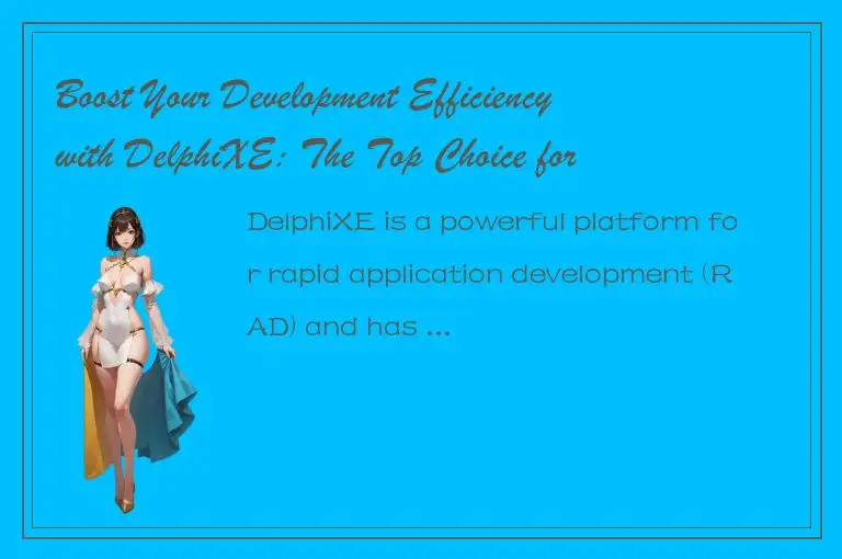 Boost Your Development Efficiency with DelphiXE: The Top Choice for Enterprise A
