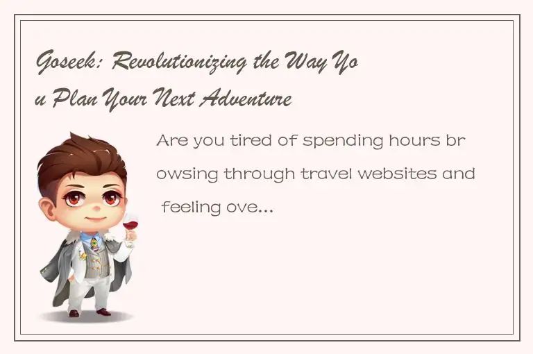 Goseek: Revolutionizing the Way You Plan Your Next Adventure