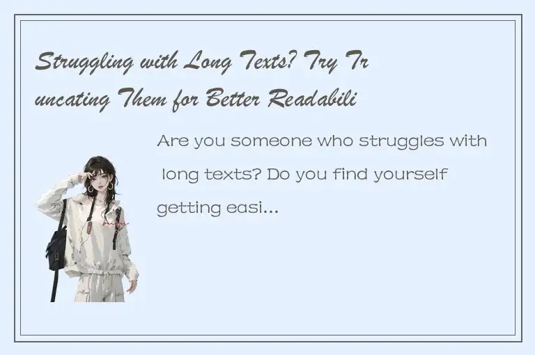 Struggling with Long Texts? Try Truncating Them for Better Readability