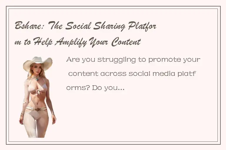Bshare: The Social Sharing Platform to Help Amplify Your Content