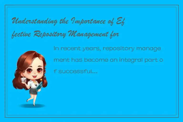 Understanding the Importance of Effective Repository Management for Successful D