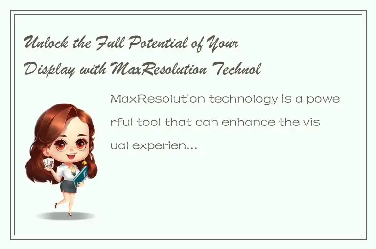 Unlock the Full Potential of Your Display with MaxResolution Technology