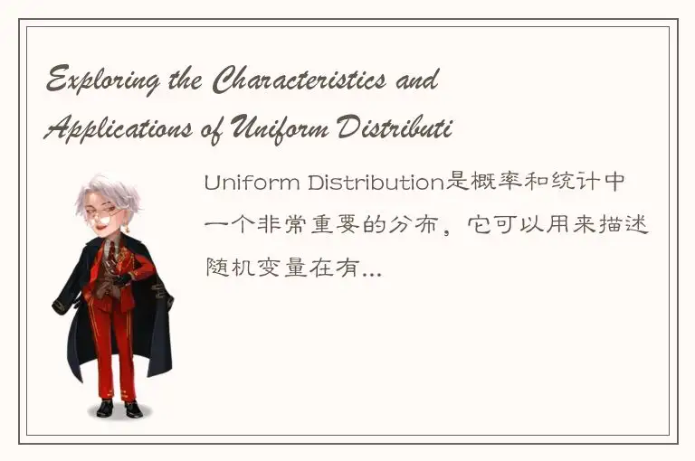 Exploring the Characteristics and Applications of Uniform Distribution in Probab