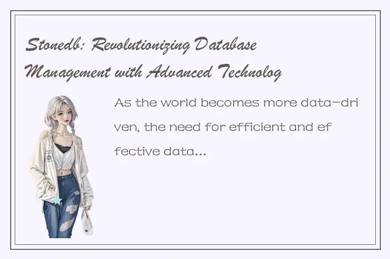 Stonedb: Revolutionizing Database Management with Advanced Technology