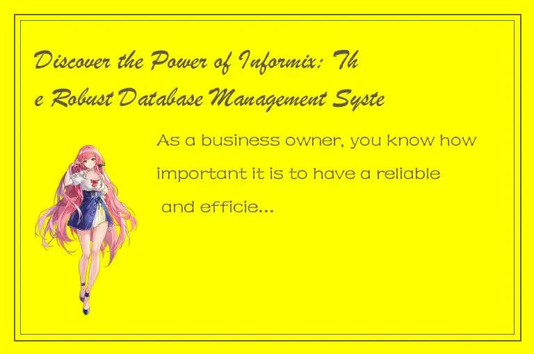 Discover the Power of Informix: The Robust Database Management System for Your B