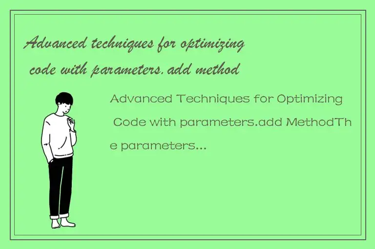 Advanced techniques for optimizing code with parameters.add method