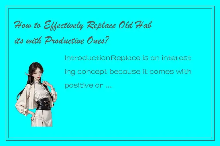 How to Effectively Replace Old Habits with Productive Ones?