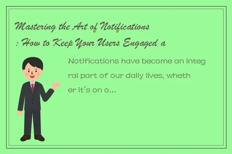 Mastering the Art of Notifications: How to Keep Your Users Engaged and Informed