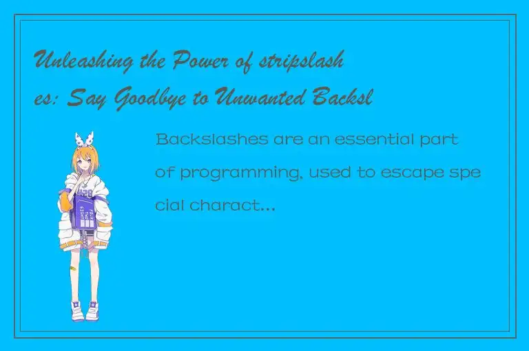 Unleashing the Power of stripslashes: Say Goodbye to Unwanted Backslashes!