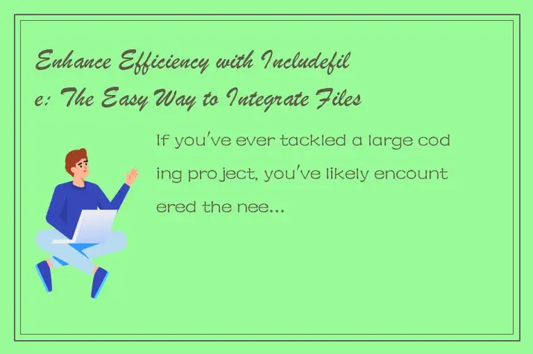 Enhance Efficiency with Includefile: The Easy Way to Integrate Files