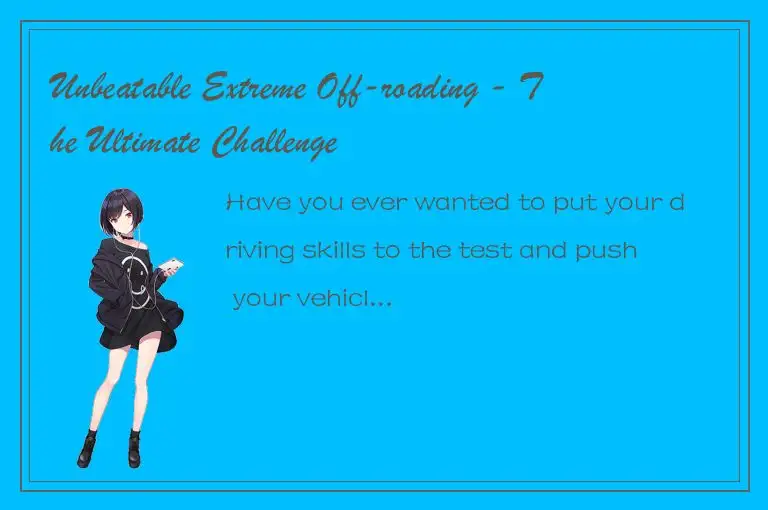 Unbeatable Extreme Off-roading - The Ultimate Challenge