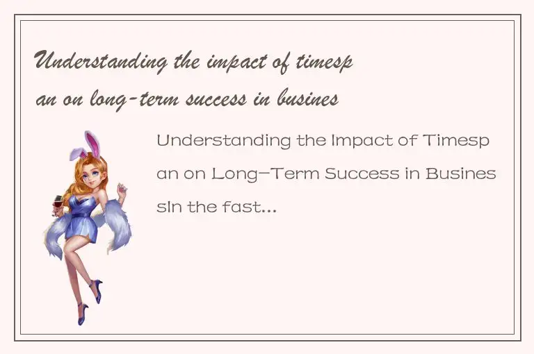 Understanding the impact of timespan on long-term success in business
