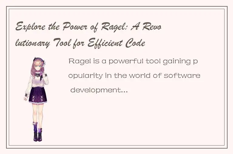 Explore the Power of Ragel: A Revolutionary Tool for Efficient Code Generation