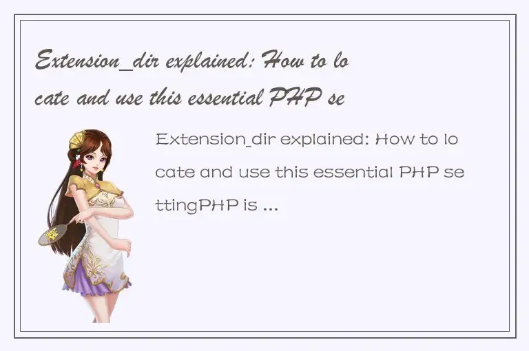 Extension_dir explained: How to locate and use this essential PHP setting
