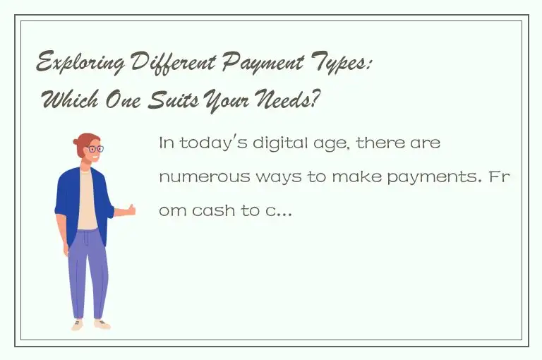 Exploring Different Payment Types: Which One Suits Your Needs?