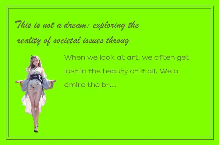 This is not a dream: exploring the reality of societal issues through art