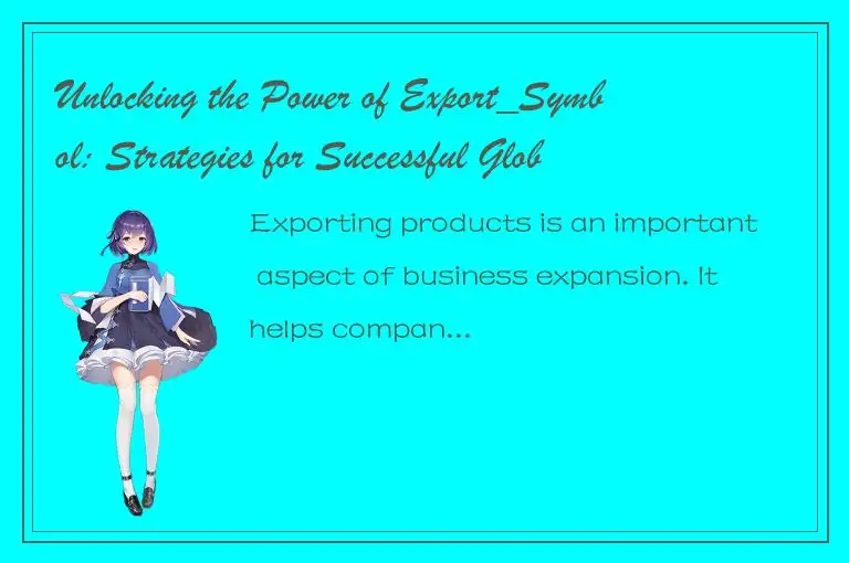 Unlocking the Power of Export_Symbol: Strategies for Successful Global Business 
