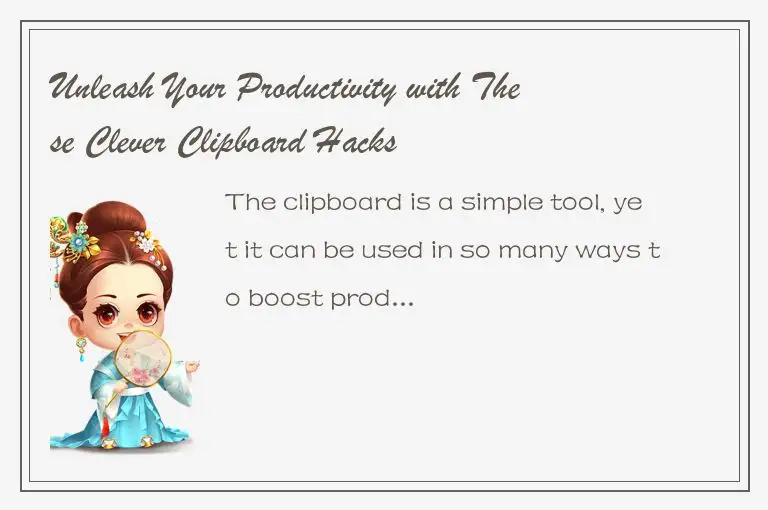 Unleash Your Productivity with These Clever Clipboard Hacks