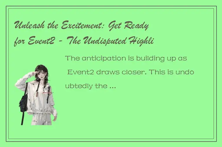 Unleash the Excitement: Get Ready for Event2 - The Undisputed Highlight of the S