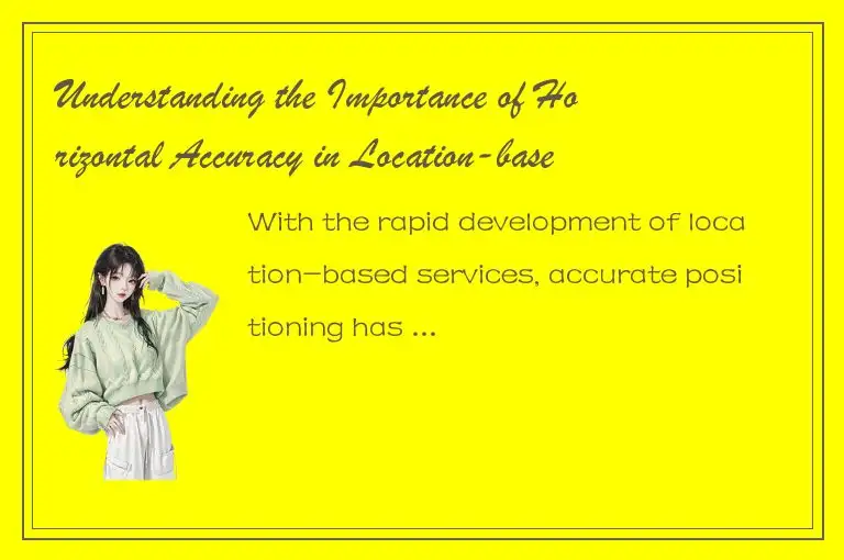Understanding the Importance of Horizontal Accuracy in Location-based Services